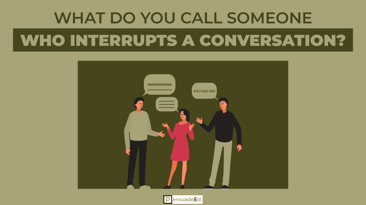 What do you call someone who interrupts a conversation?