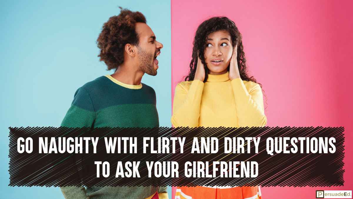 Go naughty with Flirty and Dirty Questions to Ask Your Girlfriend