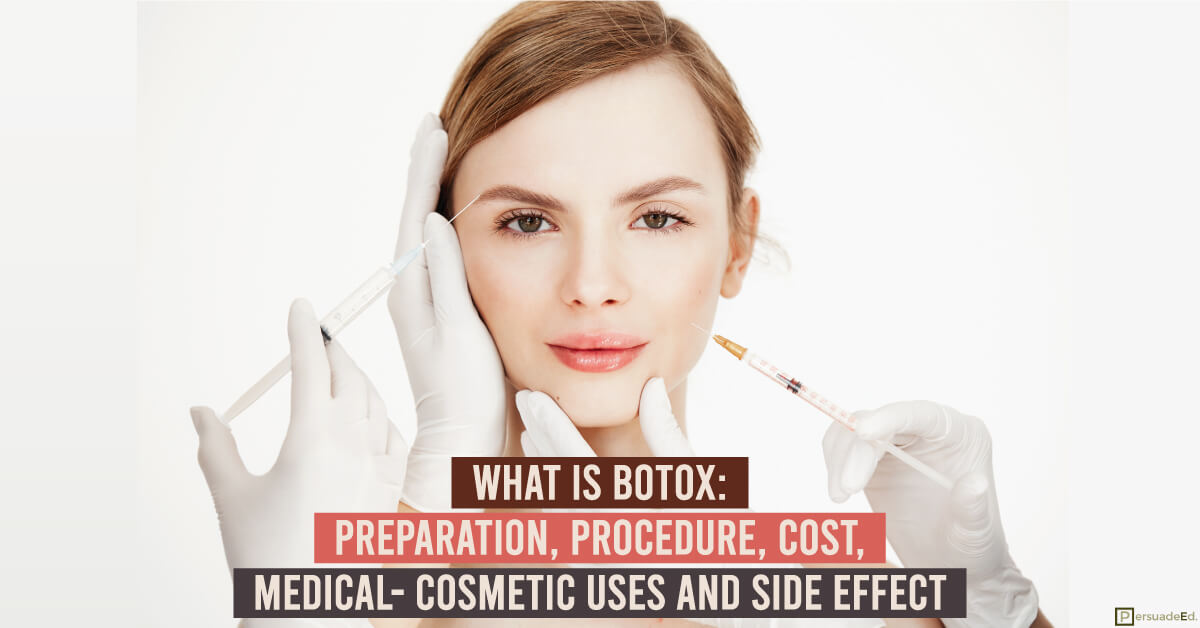 What Is Botox: Preparation, Procedure, Cost, Medical- Cosmetic Uses and Side Effect