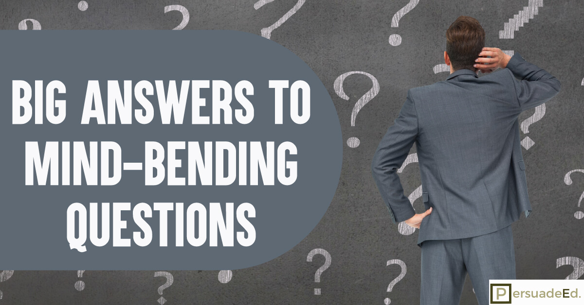 Big Answers to Mind-Bending Questions